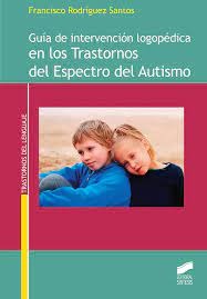 Guía de intervención logopédica en los Trastornos de Autismo.